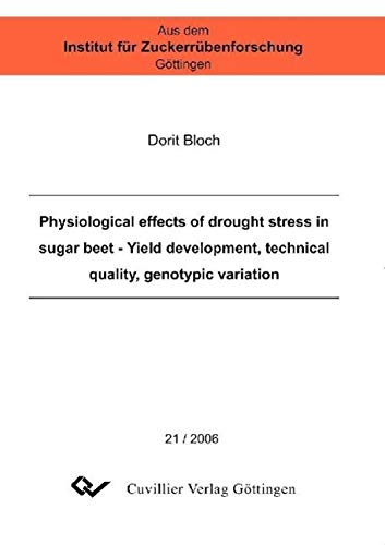 Physiological effedts of drought stress in sugar beet - yield development, technical quality, genotypic variation (Aus dem Institut für Zuckerrübenforschung Göttingen) Leisure, Home & Garden