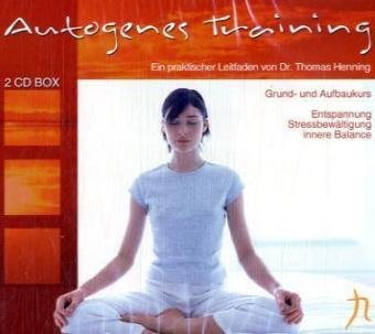 Dr. Thomas Henning: Autogenes Training: Ein praktischer Leitfaden. Grund- und Aufbaukurs: Entspannung, Stressbewältigung, Innere Balance Lifestyle