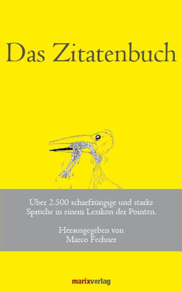 Das Zitatenbuch: Über 2.500 scharfzüngige und starke Sprüche in einem Lexikon der Pointen Humour & Satire