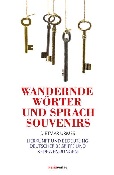 Wandernde Wörter und Sprachsouvenirs: Herkunft und Bedeutung deutscher Wörter Social Sciences