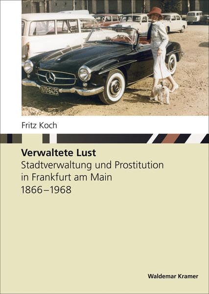 Verwaltete Lust: Stadtverwaltung und Prostitution in Frankfurt am Main 1866-1968 Reference Books