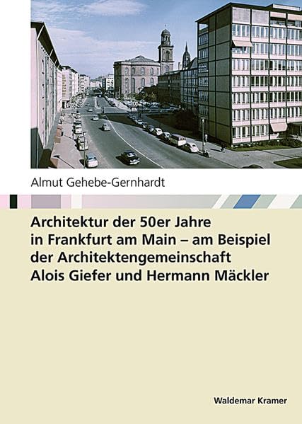 Architektur der 50er Jahre in Frankfurt am Main: am Beispiel der Architektengemeinschaft Alois Giefer und Hermann Mäckler Architecture