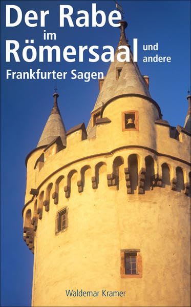 Der Rabe im Römersaal: und andere Frankfurter Sagen Fairy Tales & Legends