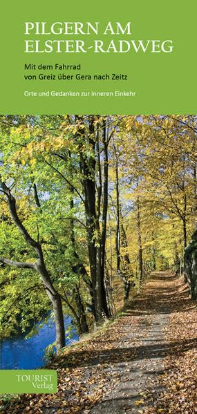 Pilgern am Elster-Radweg: Mit dem Fahrrad von Greiz über Gera nach Zeitz. Orte und Gedanken zur inneren Einkehr book