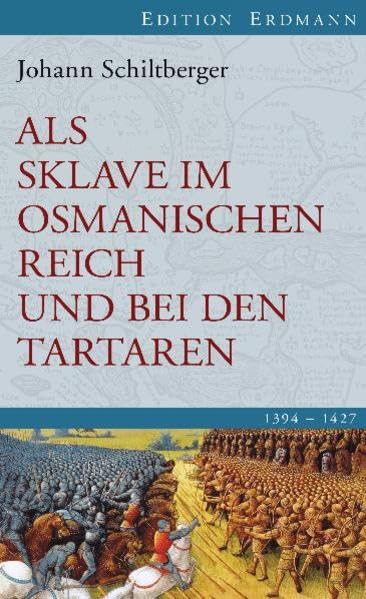 Als Sklave im Osmanischen Reich und bei den Tartaren: 1394-1427. Edition Erdmann (Alte abenteuerliche Reiseberichte Edition Erdmann in der marixverlag GmbH) Politics & Society