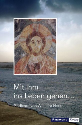 Mit Ihm ins Leben gehen...: Gedichte Religion & Esotericism
