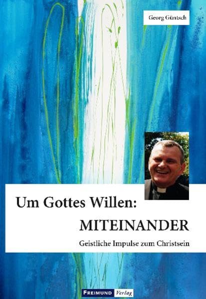 Um Gottes Willen: MITEINANDER: Geistliche Impulse zum Christsein Religion & Esotericism