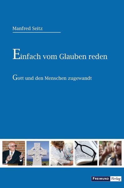 Einfach vom Glauben reden: Gott und den Menschen zugewandt Religion & Esotericism