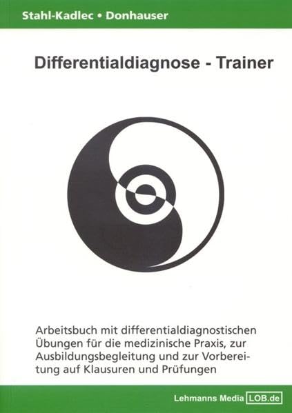 Differentialdiagnose - Trainer / Arbeitsbuch mit differentialdiagnostischen Übungen: Für die medizinische Praxis, zur Ausbildungsbegleitung und zur Vorbereitung auf Klausuren und Prüfungen Medicine