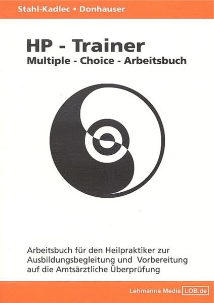 HP-Trainer - Multiple-Choice-Arbeitsbuch: Arbeitsbuch für den Heilpraktiker zur Ausbildungsbegleitung und Vorbereitung auf die Amtsärztliche Überprüfung Medicine