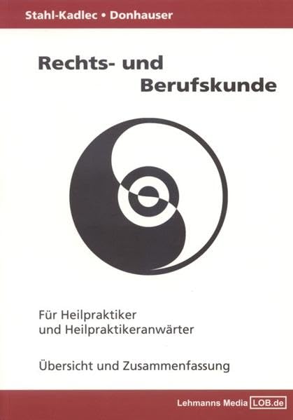 Rechts- und Berufskunde. Für Heilpraktiker und Heilpraktikeranwärter Übersicht und Zusammenfassung Medicine