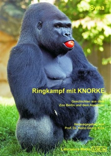Ringkampf mit Knorke: Geschichten aus dem Zoo Berlin und dem Zoo-Aquarium Memories