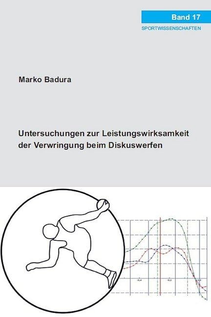 Untersuchungen zur Leistungswirksamkeit der Verwringung beim Diskuswerfen: Dissertationsschrift (Sportwissenschaften) Leisure & Fun