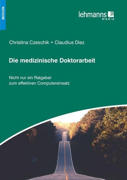 Die medizinische Doktorarbeit: Nicht nur ein Ratgeber zum effektiven Computereinsatz Medicine
