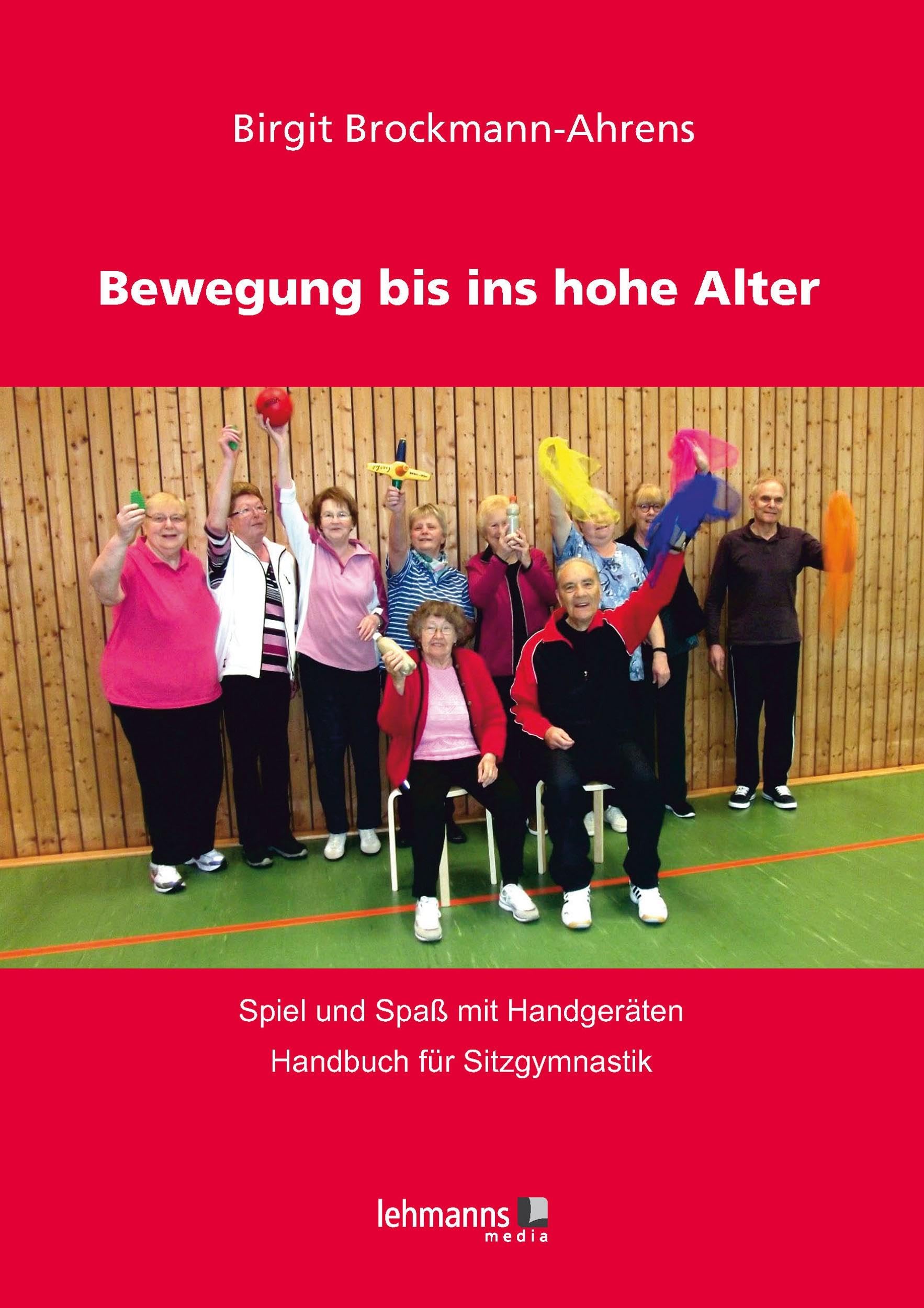 Bewegung bis ins hohe Alter: Spiel und Spaß mit Handgeräten - Handbuch für Sitzgymnastik Medicine