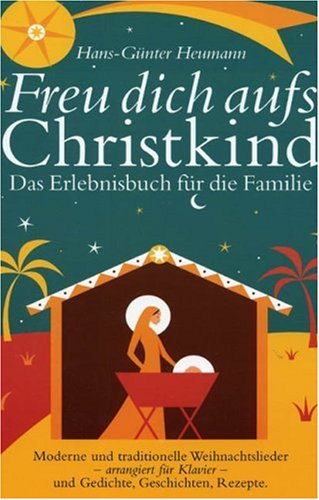Freu dich aufs Christkind - Das Erlebnisbuch für die Familie: Das Erlebnisbuch für die Familie. Moderne und traditionelle Weihnachtslieder - arrangiert für Klavier - und Gedichte, Geschichten, Rezepte Sheet Music