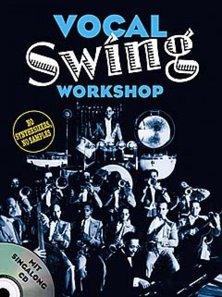 Vocal Swing Workshop: 10 Klassiker aus der Blütezeit des Swing. No Synthesizers, No Samples. Mit Singalong-CD Sheet Music