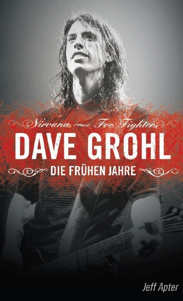 Dave Grohl - Die frühen Jahre: Die frühen Jahre. Nirvana - Foo Fighters Art & Literature