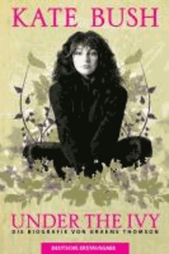 Kate Bush - Under The Ivy (Books About Music / German Edition): Buch, Biografie: Die Biografie von Graeme Thompson. Deutsche Erstausgabe. Sheet Music