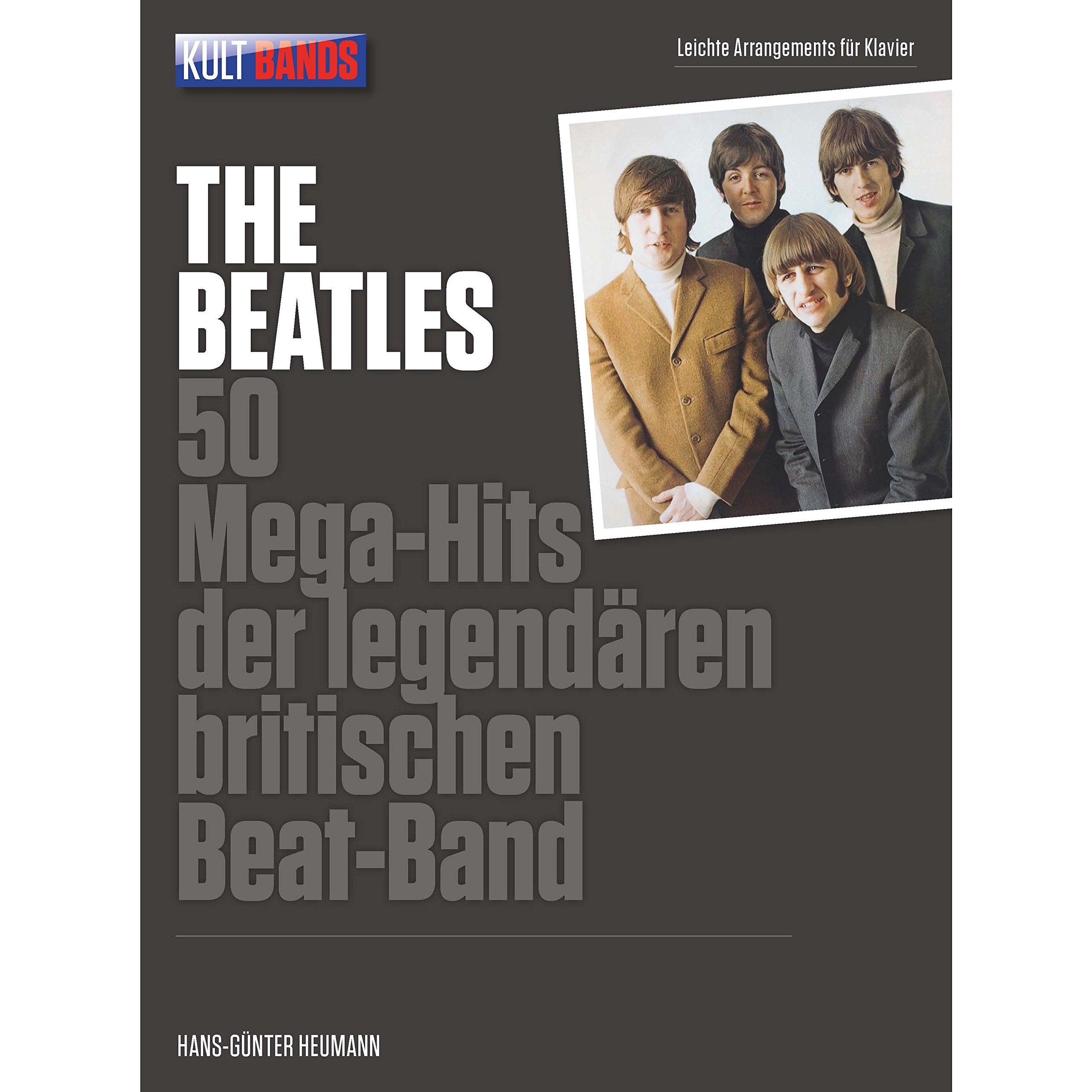 Kult-Bands: The Beatles: 50 Mega-Hits der legendären britischen Beat-Band Sheet Music