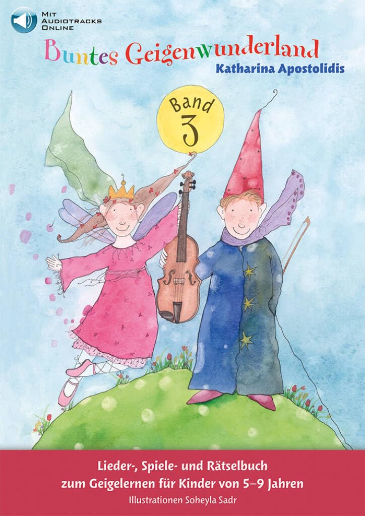Buntes Geigenwunderland Band 3 Katharina Apostolidis | Violinschule für Kinder 5-9 Jahre mit E-Saite Flageolett Übungen | Anfänger-Fortgeschritten ... von 5-9 Jahren. Illustrationen Soheyla Sadr. Sheet Music