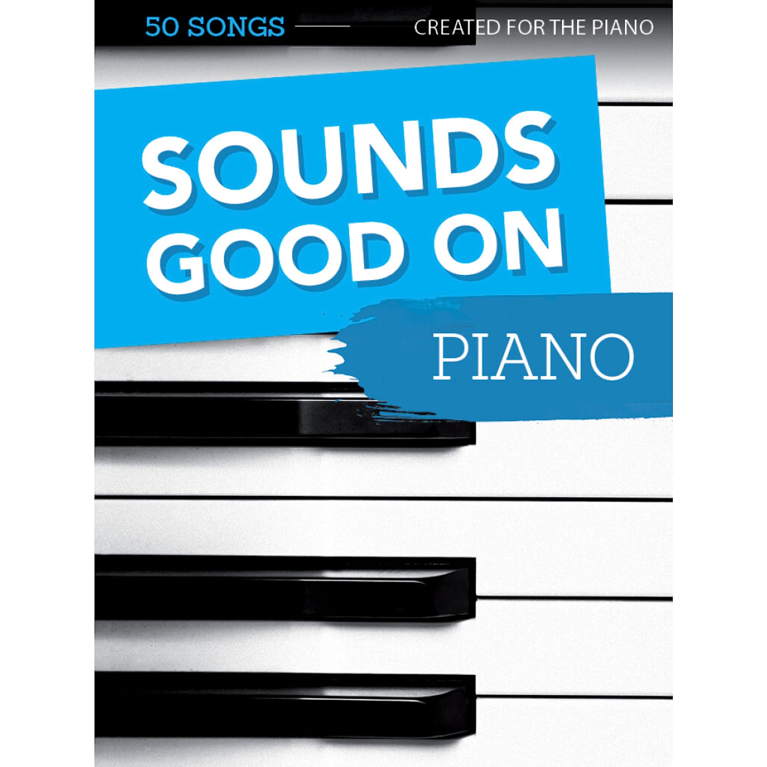Sounds Good On Piano - 50 Songs Created For The Piano: Songbook für Klavier Sheet Music