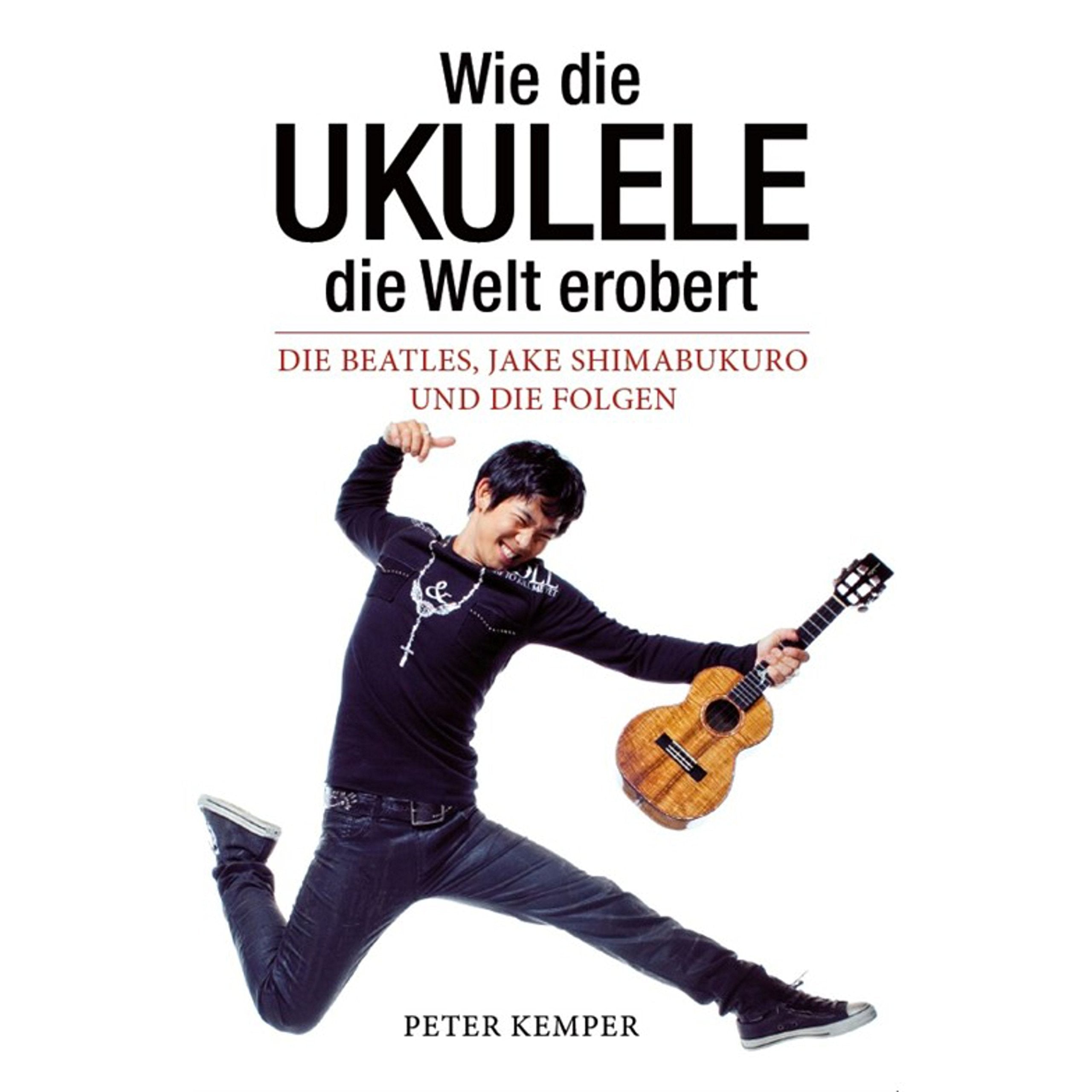 Wie die Ukulele die Welt erobert - Die Beatles, Jake Shimabukuro und die Folgen (Books About Music) Sheet Music