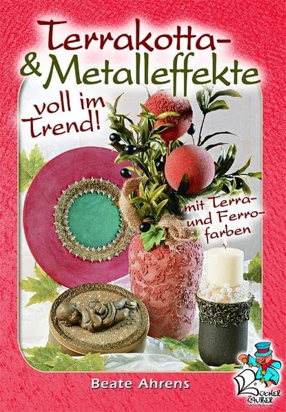 Terrakotta & Metalleffekte voll im Trend!: Mit Terra- und Ferrofarben Hobbies & Crafts