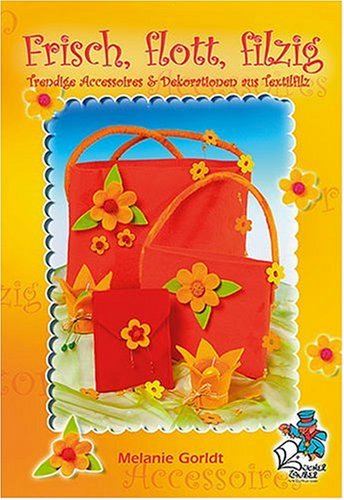 Frisch, flott, filzig - Trendige Accessoires & Dekorationen aus Textilfilz Hobbies & Crafts
