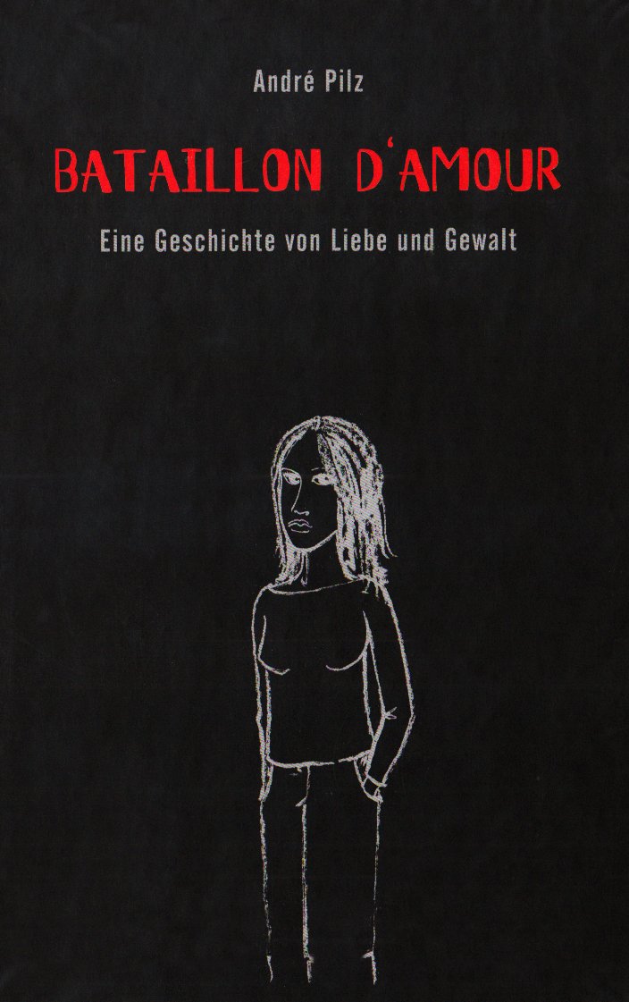 Bataillon d' Amour: Eine Geschichte von Liebe und Gewalt. Originalausgabe Contemporary literature Books