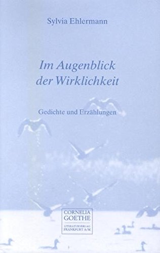 Im Augenblick der Wirklichkeit: Gedichte und Erzählungen (Cornelia Goethe Literaturverlag) Poetry