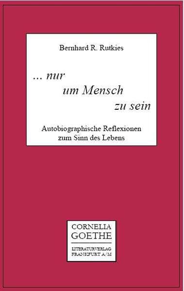 ... nur um Mensch zu sein: Autobiographische Reflexionen zum Sinn des Lebens (Cornelia Goethe Literaturverlag) Religion & Esotericism