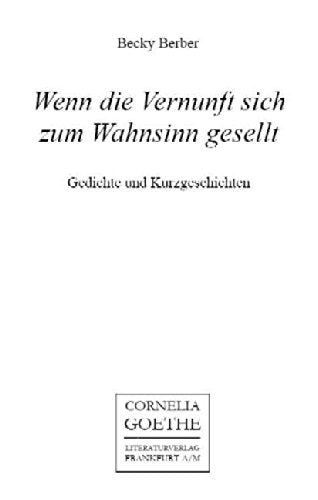 Wenn die Vernunft sich zum Wahnsinn gesellt: Gedichte und Kurzgeschichten book