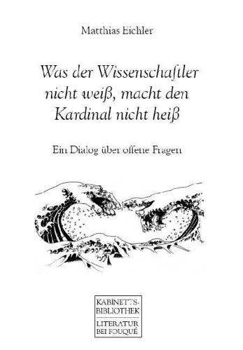 Was der Wissenschaftler nicht weiß, macht den Kardinal nicht heiß: Ein Dialog über offene Fragen (Kabinettsbibliothek) Contemporary literature