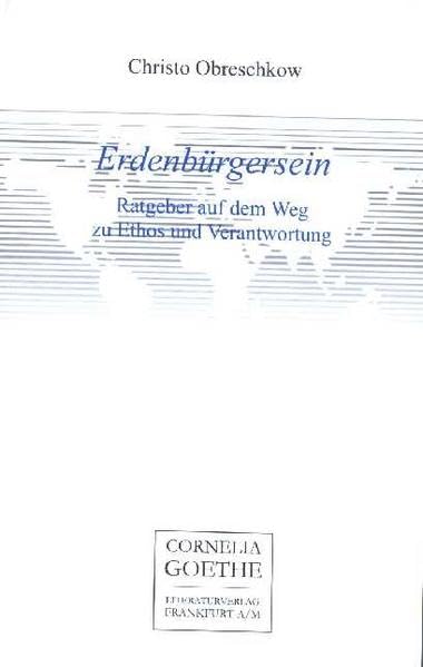Erdenbürgersein. Ratgeber auf dem Weg zu Ethos und Verantwortung (Cornelia Goethe Literaturverlag) Philosophy