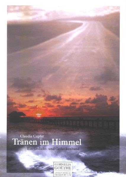 Tränen im Himmel: Ein Gedicht- und Gedankenband (Cornelia Goethe Literaturverlag) Poetry