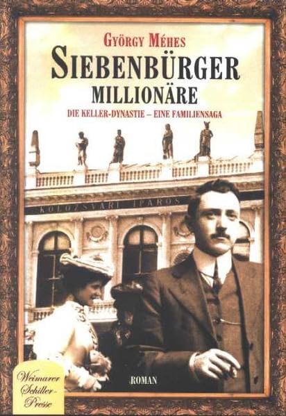 Siebenbürger Millionäre: Die Keller-Dynastie - Eine Familiensaga (Weimarer Schiller-Presse) Contemporary literature