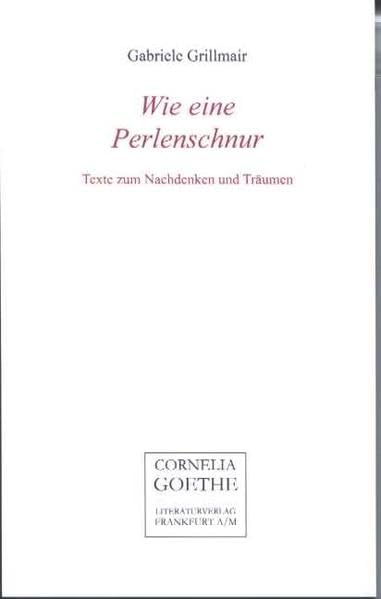Wie eine Perlenschnur ...: Texte zum Nachdenken und Träumen (Cornelia Goethe Literaturverlag) Poetry