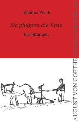 Sie pflügten die Erde: Erzählungen (August von Goethe Literaturverlag) Historical Fiction