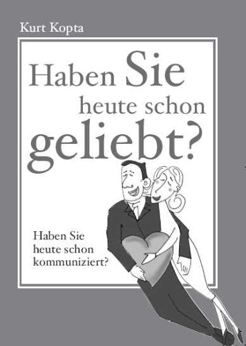 Haben Sie heute schon geliebt?: Haben Sie heute schon kommuniziert? Lifestyle