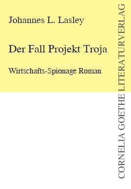 Der Fall Projekt Troja. Wirtschafts-Spionage Roman Crime & Thrillers