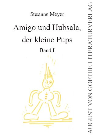 Amigo und Hubsala, der kleine Pups: Band I Novels & Short Stories