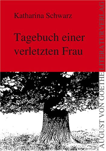 Tagebuch einer verletzten Frau (August von Goethe Literaturverlag) Contemporary literature