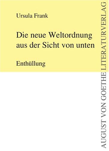 Die neue Weltordnung aus der Sicht von unten. Enthüllung (August von Goethe Literaturverlag) Books