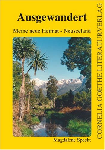 Ausgewandert: Meine neue Heimat - Neuseeland (Cornelia Goethe Literaturverlag) Personalities