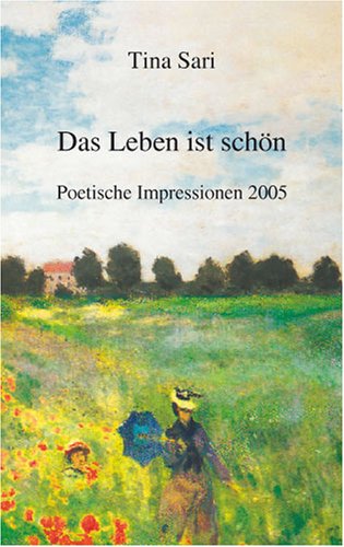 Das Leben ist schön: Poetische Impressionen 2005 Contemporary literature
