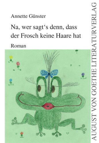 Na, wer sagt's denn, dass der Frosch keine Haare hat: Roman Books