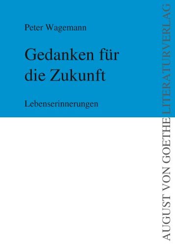 Gedanken für die Zukunft. Lebenserinnerungen (August von Goethe Literaturverlag) Personalities