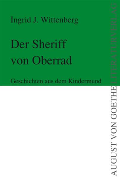 Der Sheriff von Oberrad: Geschichten aus dem Kindermund (August von Goethe Literaturverlag) Novels & Short Stories