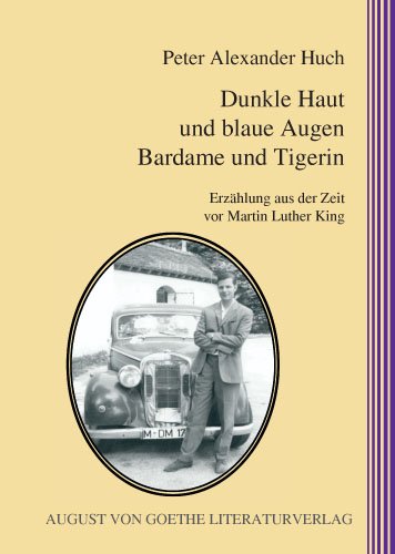 Dunkle Haut und und blaue Augen, Bardame und Tigerin: Erzählung aus der Zeit vor Martin Luther King Fiction